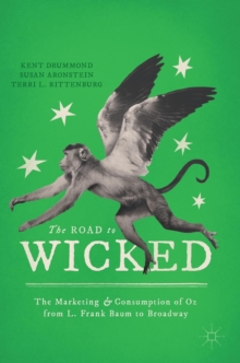 Image for The road to wicked  : the marketing and consumption of Oz from L. Frank Baum to Broadway