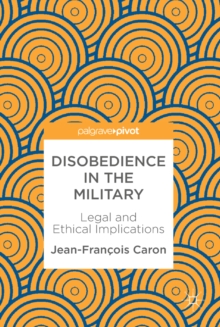 Image for Disobedience in the military: legal and ethical implications