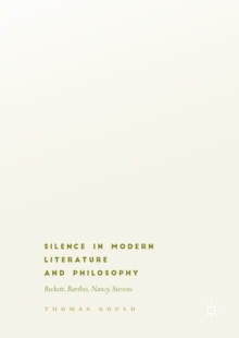 Image for Silence in modern literature and philosophy: Beckett, Barthes, Nancy, Stevens