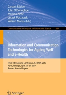 Image for Information and Communication Technologies for Ageing Well and e-Health: Third International Conference, ICT4AWE 2017, Porto, Portugal, April 28-29, 2017, Revised Selected Papers