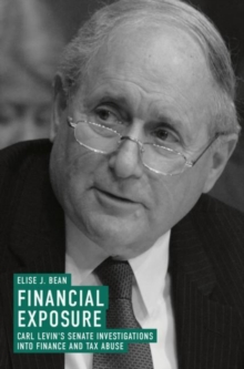 Image for Financial exposure  : Carl Levin's Senate investigations into finance and tax abuse