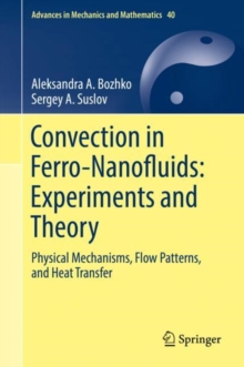 Image for Convection in ferro-nanofluids: experiments and theory : physical mechanisms, flow patterns, and heat transfer