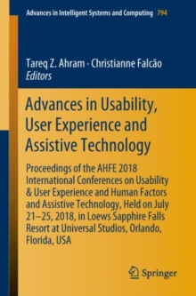 Image for Advances in usability, user experience and assistive technology: proceedings of the AHFE 2018 International Conferences on Usability & User Experience and Human Factors and Assistive Technology, held on July 21--25, 2018, in Loews Sapphire Falls Resort at Universal Studios, Orlando, Florida, USA