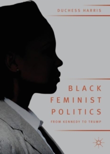 Image for Black feminist politics from Kennedy to Trump