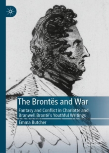 Image for The Brontes and war: fantasy and conflict in Charlotte and Branwell Bronte's youthful writings