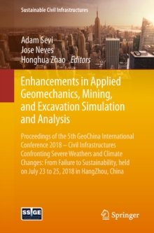 Image for Enhancements in Applied Geomechanics, Mining, and Excavation Simulation and Analysis: Proceedings of the 5th GeoChina International Conference 2018 - Civil Infrastructures Confronting Severe Weathers and Climate Changes: From Failure to Sustainability, held on July 23 to 25, 2018 in HangZhou, China