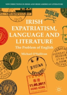 Image for Irish expatriatism, language and literature: the problem of English