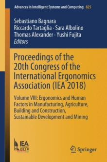 Image for Proceedings of the 20th Congress of the International Ergonomics Association (IEA 2018) : Volume VIII: Ergonomics and Human Factors in Manufacturing, Agriculture, Building and Construction, Sustainabl