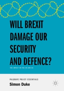 Image for Will Brexit Damage our Security and Defence?: The Impact on the UK and EU