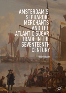 Image for Amsterdam's Sephardic Merchants and the Atlantic Sugar Trade in the Seventeenth Century