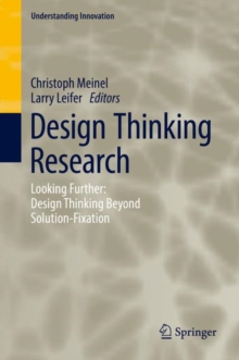 Image for Design Thinking Research: Looking Further: Design Thinking Beyond Solution-Fixation