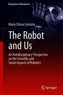 Image for The Robot and Us: An 'Antidisciplinary' Perspective on the Scientific and Social Impacts of Robotics