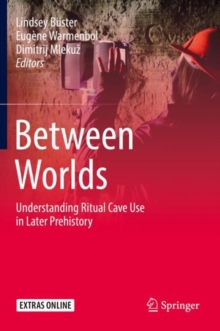 Image for Between worlds: understanding ritual cave use in later prehistory