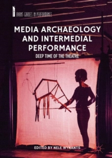 Image for Media archaeology and intermedial performance: deep time of the theatre