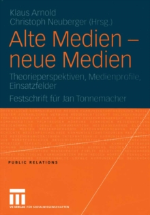 Image for Alte Medien - neue Medien: Theorieperspektiven, Medienprofile, Einsatzfelder Festschrift fur Jan Tonnemacher