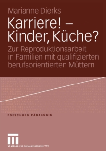 Image for Karriere! &#x2014; Kinder, Kuche?: Zur Reproduktionsarbeit in Familien mit qualifizierten berufsorientierten Muttern