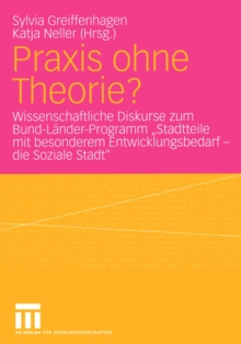 Image for Praxis ohne Theorie?: Wissenschaftliche Diskurse zum Bund-Lander-Programm Stadtteile mit besonderem Entwicklungsbedarf - die Soziale Stadt&quot;