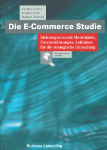 Image for Die E-Commerce Studie: Richtungweisende Marktdaten, Praxiserfahrungen, Leitlinien fur die strategische Umsetzung