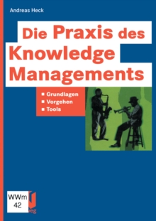 Image for Die Praxis Des Knowledge Managements: Grundlagen - Vorgehen - Tools