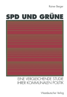 Image for SPD und Grune: Eine vergleichende Studie ihrer kommunalen Politik: sozialstrukturelle Basis - programmatische Ziele - Verhaltnis zueinander