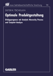 Image for Optimale Produktgestaltung: Erfolgsprognose mit Analytic Hierarchy Process und Conjoint-Analyse