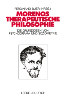 Image for Morenos therapeutische Philosophie: Zu den Grundideen von Psychodrama und Soziometrie