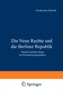 Image for Die Neue Rechte und die Berliner Republik: Parallel laufende Wege im Normalisierungsdiskurs