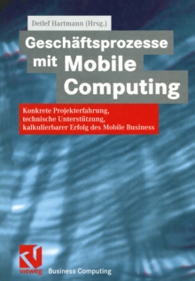 Image for Geschaftsprozesse Mit Mobile Computing: Konkrete Projekterfahrung, Technische Umsetzung, Kalkulierbarer Erfolg Des Mobile Business
