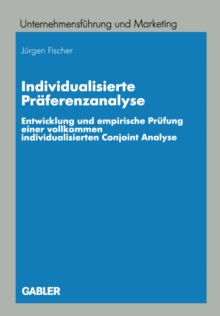 Image for Individualisierte Praferenzanalyse: Entwicklung und empirische Prufung einer vollkommen individualisierten Conjoint Analyse