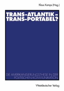 Image for Trans-Atlantik - Trans-Portabel?: Die Amerikanisierungsthese in der politischen Kommunikation