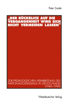 Image for Der Ruckblick auf die Vergangenheit wird sich nicht vermeiden lassen": Zur padagogischen Verarbeitung des Nationalsozialismus in Deutschland (1945-1990).