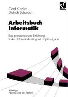 Image for Arbeitsbuch Informatik: Eine Praxisorientierte Einfuhrung in Die Datenverarbeitung Mit Projektaufgabe