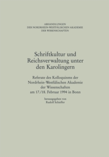 Image for Schriftkultur und Reichsverwaltung unter den Karolingern: Referate des Kolloquiums der Nordrhein-Westfalischen Akademie der Wissenschaften am 17./18. Februar 1994 in Bonn
