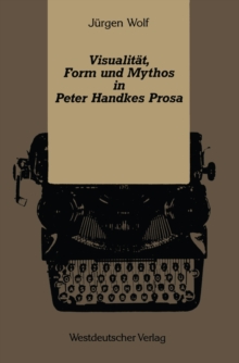 Image for Visualitat, Form und Mythos in Peter Handkes Prosa