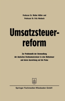 Image for Umsatzsteuerreform : Zur Problematik der Umwandlung der deutschen Bruttoumsatzsteuer in eine Nettosteuer und deren Auswirkung auf die Preise