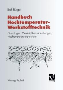 Image for Handbuch Hochtemperatur-werkstofftechnik: Grundlagen, Werkstoffbeanspruchungen, Hochtemperaturlegierungen