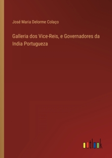 Image for Galleria dos Vice-Reis, e Governadores da India Portugueza