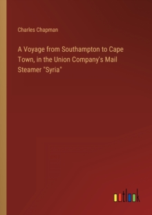 Image for A Voyage from Southampton to Cape Town, in the Union Company's Mail Steamer "Syria"