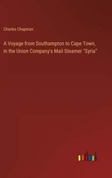 Image for A Voyage from Southampton to Cape Town, in the Union Company's Mail Steamer "Syria"