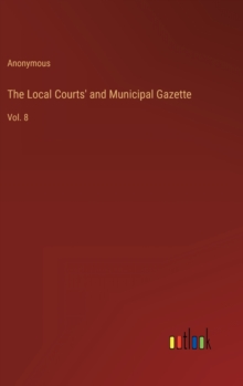 Image for The Local Courts' and Municipal Gazette