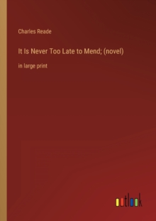 Image for It Is Never Too Late to Mend; (novel) : in large print