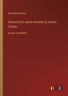 Image for Histoire d'un casse-noisette; Et Autres Contes : en gros caracteres