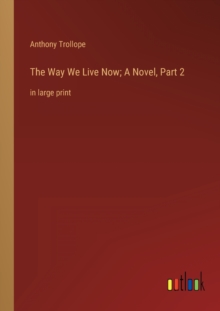 Image for The Way We Live Now; A Novel, Part 2