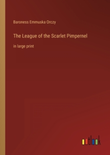 Image for The League of the Scarlet Pimpernel : in large print