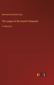 Image for The League of the Scarlet Pimpernel : in large print
