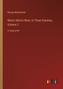 Image for What's Mine's Mine; In Three Volumes, Volume 2