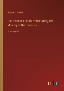Image for Our Nervous Friends - Illustrating the Mastery of Nervousness