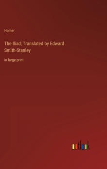 Image for The Iliad; Translated by Edward Smith-Stanley