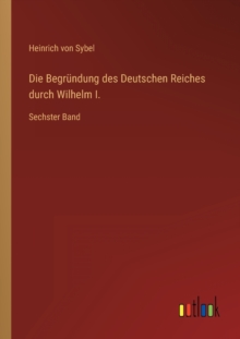 Image for Die Begrundung des Deutschen Reiches durch Wilhelm I.