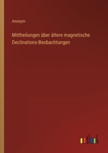 Image for Mittheilungen uber altere magnetische Declinations-Beobachtungen
